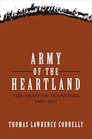army of the heartland the army of tennessee 1861a 1862 1st edition thomas lawrence connelly 080712737x,