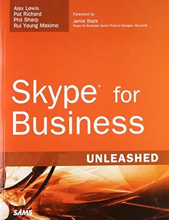 skype for business unleashed 1st edition alex lewis ,pat richard ,phil sharp ,rui maximo 0672338491,