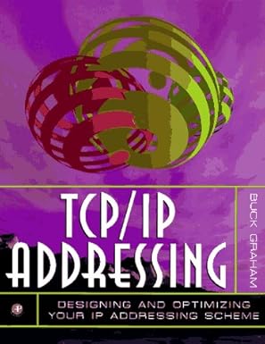 tcp/ip addressing designing and optimizing your ip addressing scheme 1st edition buck graham 0122946308,