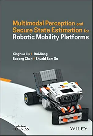 multimodal perception and secure state estimation for robotic mobility platforms 1st edition xinghua liu ,rui