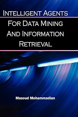 intelligent agents for data mining and information retrieval 1st edition masoud mohammadian 1591401941,