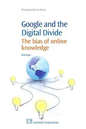 google and the digital divide the bias of online knowledge 1st edition elad segev 184334565x, 978-1843345657