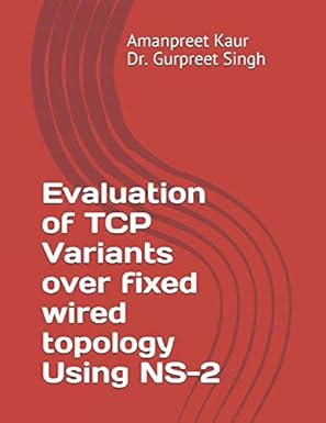 evaluation of tcp variants over fixed wired topology using ns 2 1st edition amanpreet kaur dr gurpreet singh