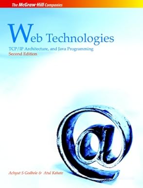 web technologies tcp/ip architecture and java programming 1st edition achyut s godbole ,atul kahate
