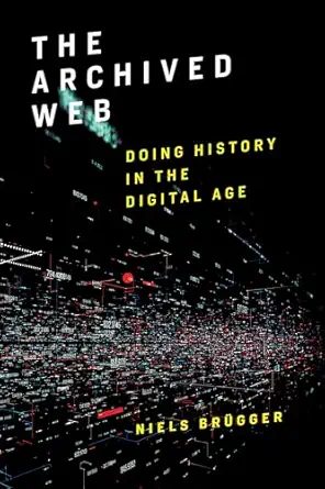 the archived web doing history in the digital age 1st edition niels bra 1/4gger 0262549719, 978-0262549714