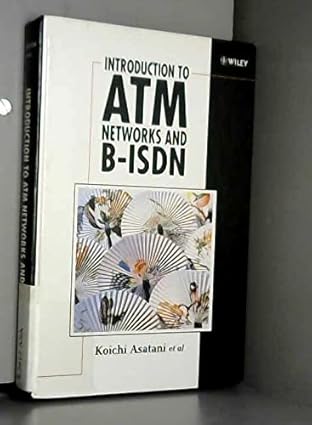 introduction to atm networks and b isdn 1st edition koichi asatani ,tadanobu okada ,masatoshi kawarazaki