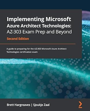 implementing microsoft azure architect technologies az 303 exam prep and beyond a guide to preparing for the