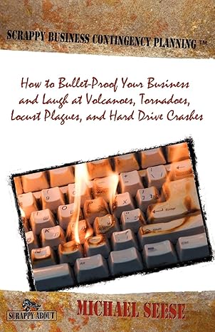 scrappy business contingency planning how to bullet proof your business and laugh at volcanoes tornadoes