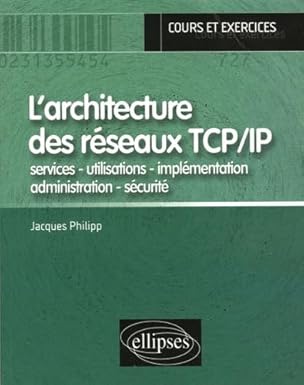 larchitecture des raseaux tcp/ip services utilisations implamentation administration sacurita 1st edition