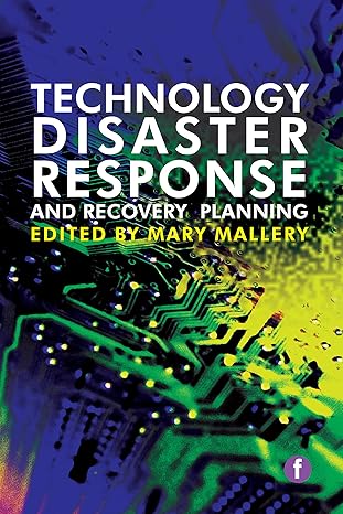 technology disaster response and recovery planning 1st edition mary mallery 178330054x, 978-1783300549