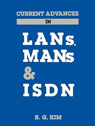 current advances in lans mans and isdn 1st edition b g kim 0890063850, 978-0890063859