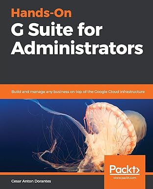hands on g suite for administrators build and manage any business on top of the google cloud infrastructure