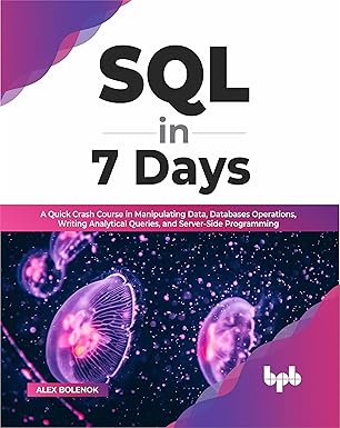 sql in 7 days a quick crash course in manipulating data databases operations writing analytical queries and