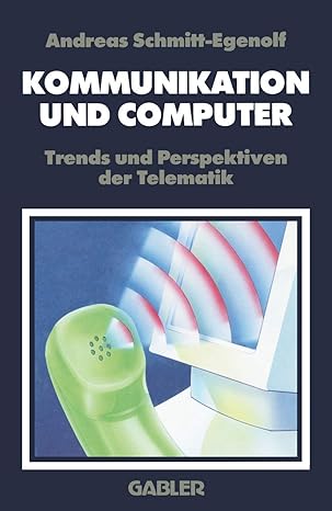 kommunikation und computer trends und perspektiven der telematik 1st edition andreas schmitt egenolf ,werner