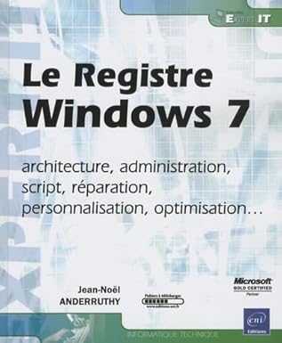 le registre windows 7 architecture administration script raparation personnalisation optimisa 1st edition