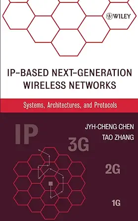 ip based next generation wireless networks systems architectures and protocols 1st edition jyh cheng chen