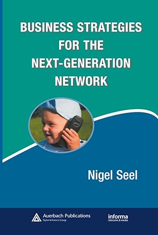 business strategies for the next generation network 1st edition nigel seel 0849380359, 978-0849380358