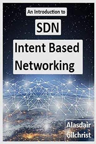 an introduction to sdn intent based networking 1st edition alasdair gilchrist 171819434x, 978-1718194342