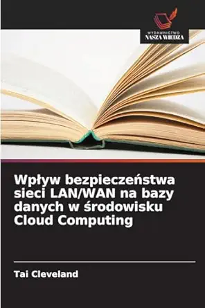 wpa yw bezpieczea stwa sieci lan/wan na bazy danych w a rodowisku cloud computing 1st edition tai cleveland