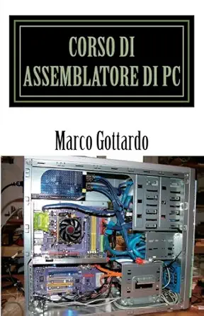 corso di assemblatore di pc 1st edition marco gottardo 1491081244, 978-1491081242