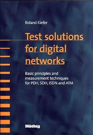 test solutions for digital networks basic principles and measurement techniques for pdh sdh isdn and atm 1st