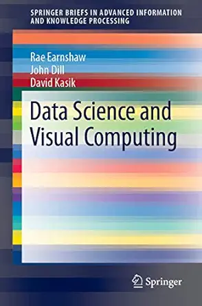 data science and visual computing 1st edition rae earnshaw ,john dill ,david kasik 3030243664, 978-3030243661