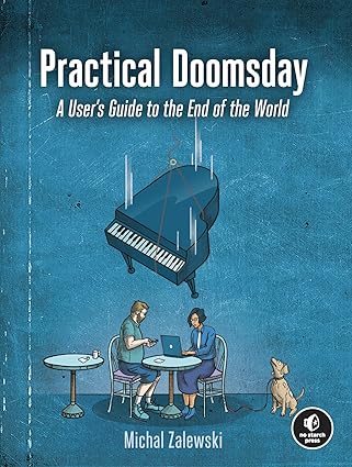 practical doomsday a users guide to the end of the world 1st edition michal zalewski 1718502125,