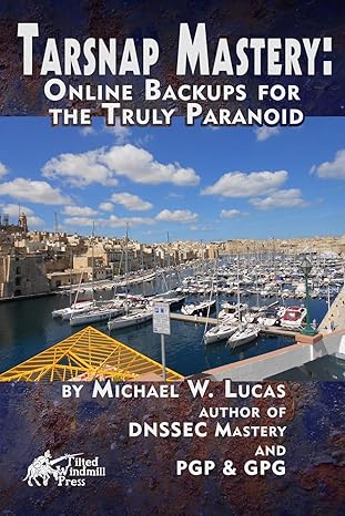 tarsnap mastery online backups for the truly paranoid 1st edition michael w lucas 0692400206, 978-0692400203