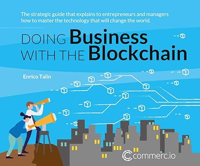 doing business with the blockchain the strategic guide that explains to entrepreneurs and managers how to