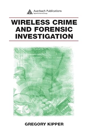 wireless crime and forensic investigation 1st edition gregory kipper 1593853408, 978-1593853402
