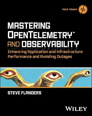 mastering opentelemetry and observability enhancing application and infrastructure performance and avoiding