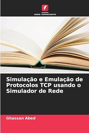 simulaa a o e emulaa a o de protocolos tcp usando o simulador de rede 1st edition ghassan abed 6208576431,