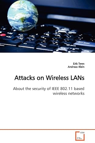 attacks on wireless lans about the security of ieee 802 11 based wireless networks 1st edition erik tews