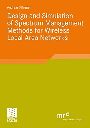 design and simulation of spectrum management methods for wireless local area networks 1st edition andreas ka