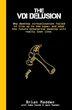 the vdi delusion why desktop virtualization failed to live up to the hype and what the future enterprise
