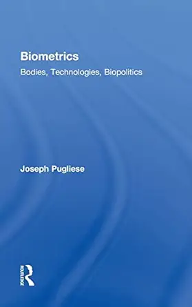 biometrics bodies technologies biopolitics 1st edition joseph pugliese 0415874874, 978-0415874878