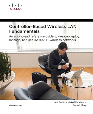 controller based wireless lan fundamentals an end to end reference guide to design deploy manage and secure