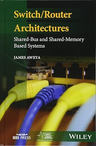 switch/router architectures shared bus and shared memory based systems 1st edition dr james aweya 1119486157,
