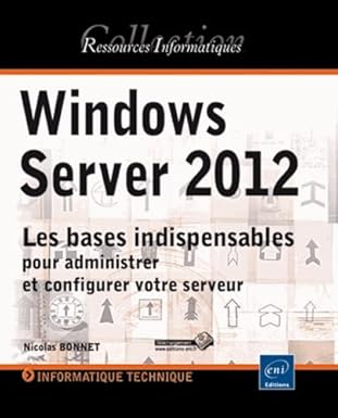 windows server 2012 les bases indispensables pour administrer et configurer votre serveur 1st edition nicolas