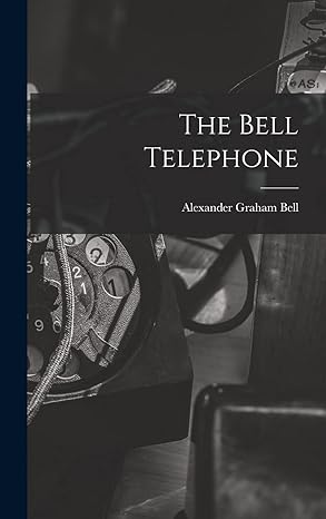 the bell telephone 1st edition alexander graham bell 1016882858, 978-1016882859