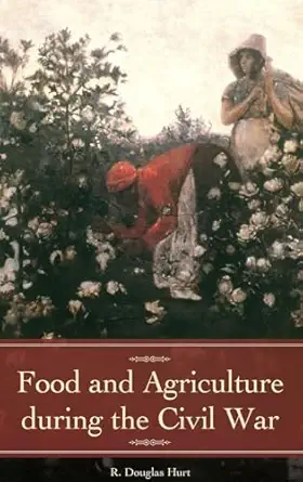 food and agriculture during the civil war 1st edition r douglas hurt 1440803250, 978-1440803253