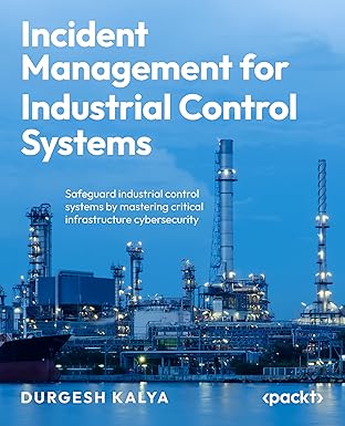 incident management for industrial control systems safeguard industrial control systems by mastering critical