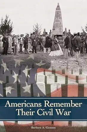americans remember their civil war 1st edition barbara a gannon 0275985725, 978-0275985721