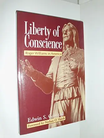 liberty of conscience roger williams in america 1st edition edwin s gaustad ,nathan o hatch 0817013385,