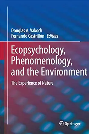 ecopsychology phenomenology and the environment the experience of nature 1st edition douglas a vakoch