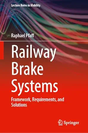 railway brake systems framework requirements and solutions 1st edition raphael pfaff 3031699572,
