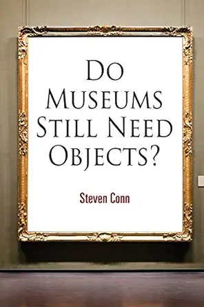 do museums still need objects 1st edition steven conn 0812221559, 978-0812221558