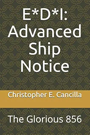 e d i advanced ship notice the glorious 856 1st edition christopher e cancilla 1726711455, 978-1726711456