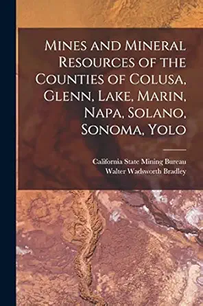 mines and mineral resources of the counties of colusa glenn lake marin napa solano sonoma yolo 1st edition