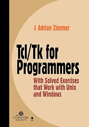 tcl/tk for programmers with solved exercises that work with unix and windows 1st edition j adrian zimmer